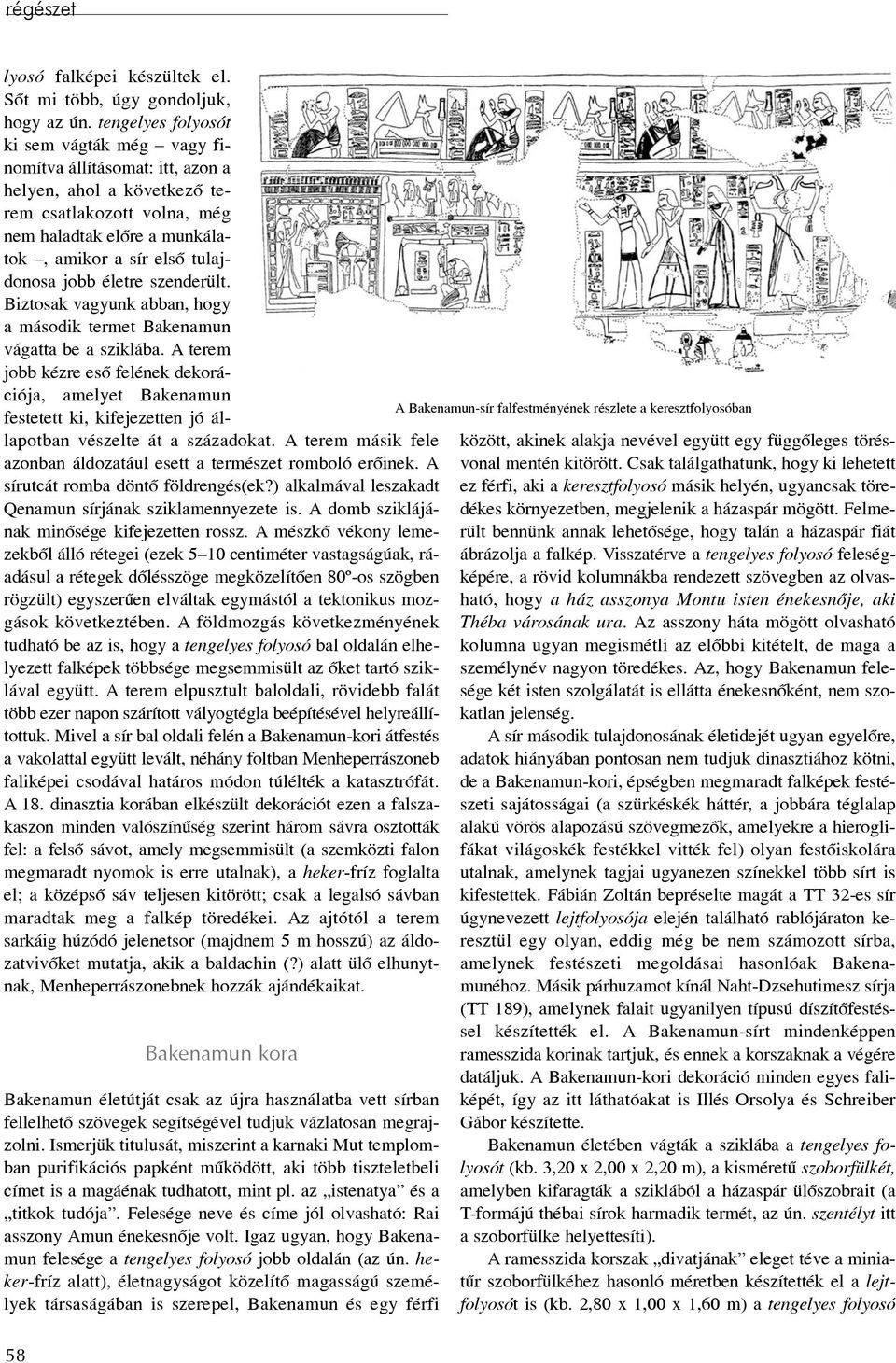 életre szenderült. Biztosak vagyunk abban, hogy a második termet Bakenamun vágatta be a sziklába.