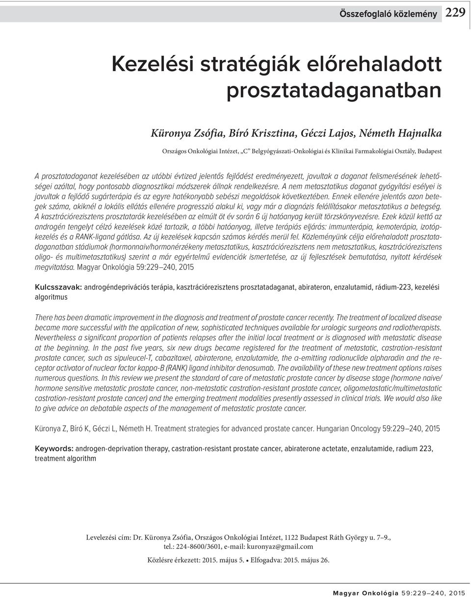 diagnosztikai módszerek állnak rendelkezésre. A nem metasztatikus daganat gyógyítási esélyei is javultak a fejlődő sugárterápia és az egyre hatékonyabb sebészi megoldások következtében.