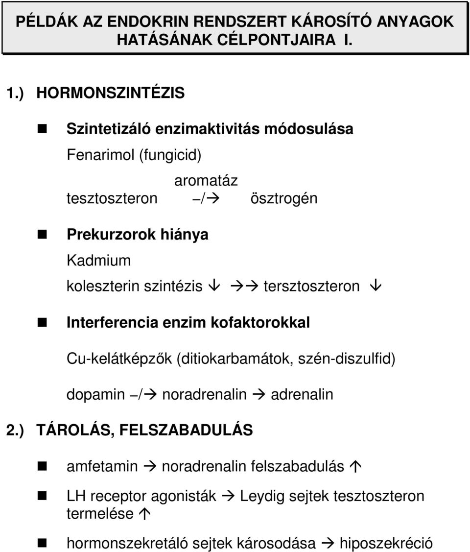 Kadmium koleszterin szintézis tersztoszteron Interferencia enzim kofaktorokkal Cu-kelátképzık (ditiokarbamátok, szén-diszulfid)