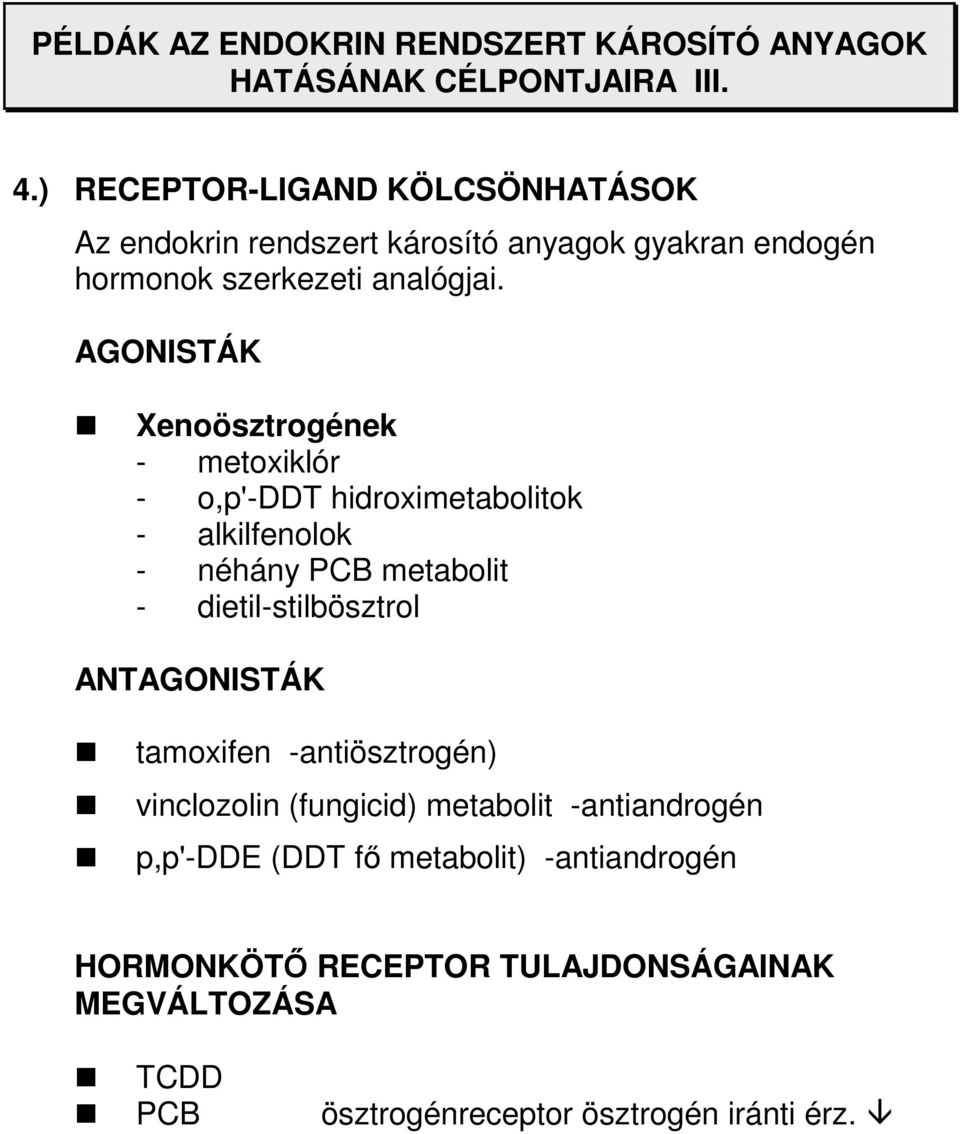 AGONISTÁK Xenoösztrogének - metoxiklór - o,p'-ddt hidroximetabolitok - alkilfenolok - néhány PCB metabolit - dietil-stilbösztrol