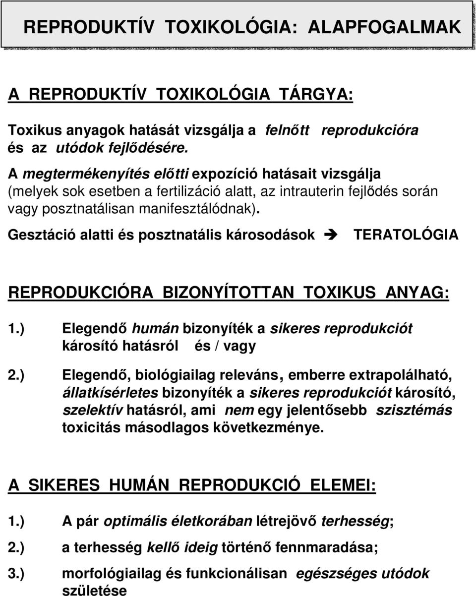 Gesztáció alatti és posztnatális károsodások TERATOLÓGIA REPRODUKCIÓRA BIZONYÍTOTTAN TOXIKUS ANYAG: 1.) Elegendı humán bizonyíték a sikeres reprodukciót károsító hatásról és / vagy 2.