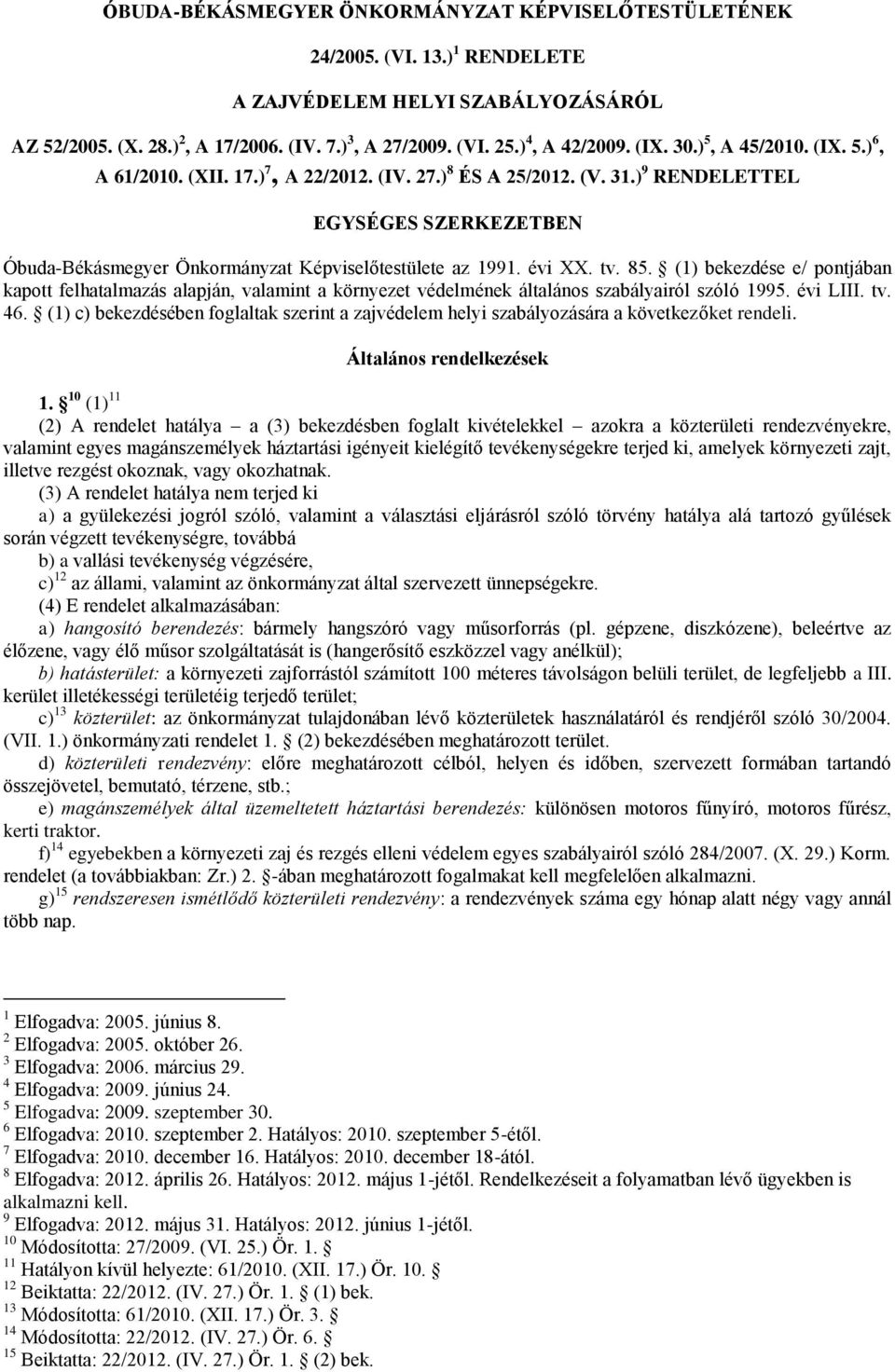 ) 9 RENDELETTEL EGYSÉGES SZERKEZETBEN Óbuda-Békásmegyer Önkormányzat Képviselőtestülete az 1991. évi XX. tv. 85.