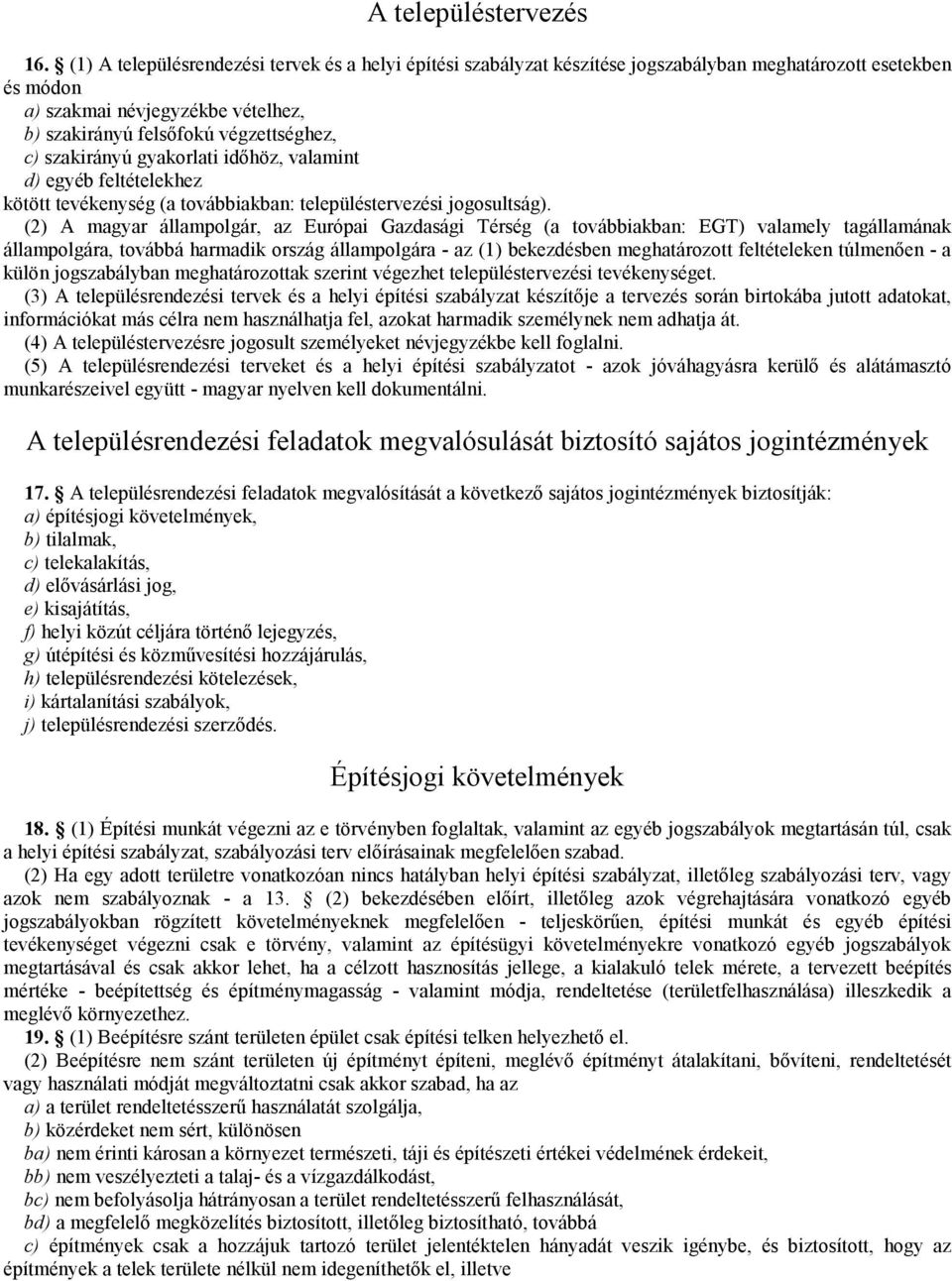 szakirányú gyakorlati időhöz, valamint d) egyéb feltételekhez kötött tevékenység (a továbbiakban: településtervezési jogosultság).