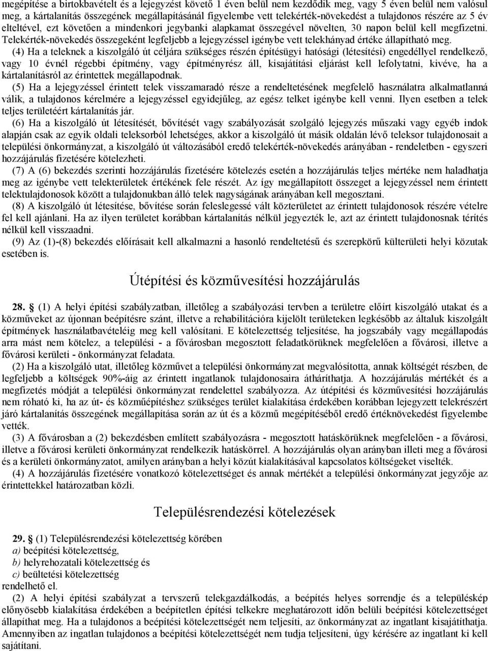 Telekérték-növekedés összegeként legfeljebb a lejegyzéssel igénybe vett telekhányad értéke állapítható meg.