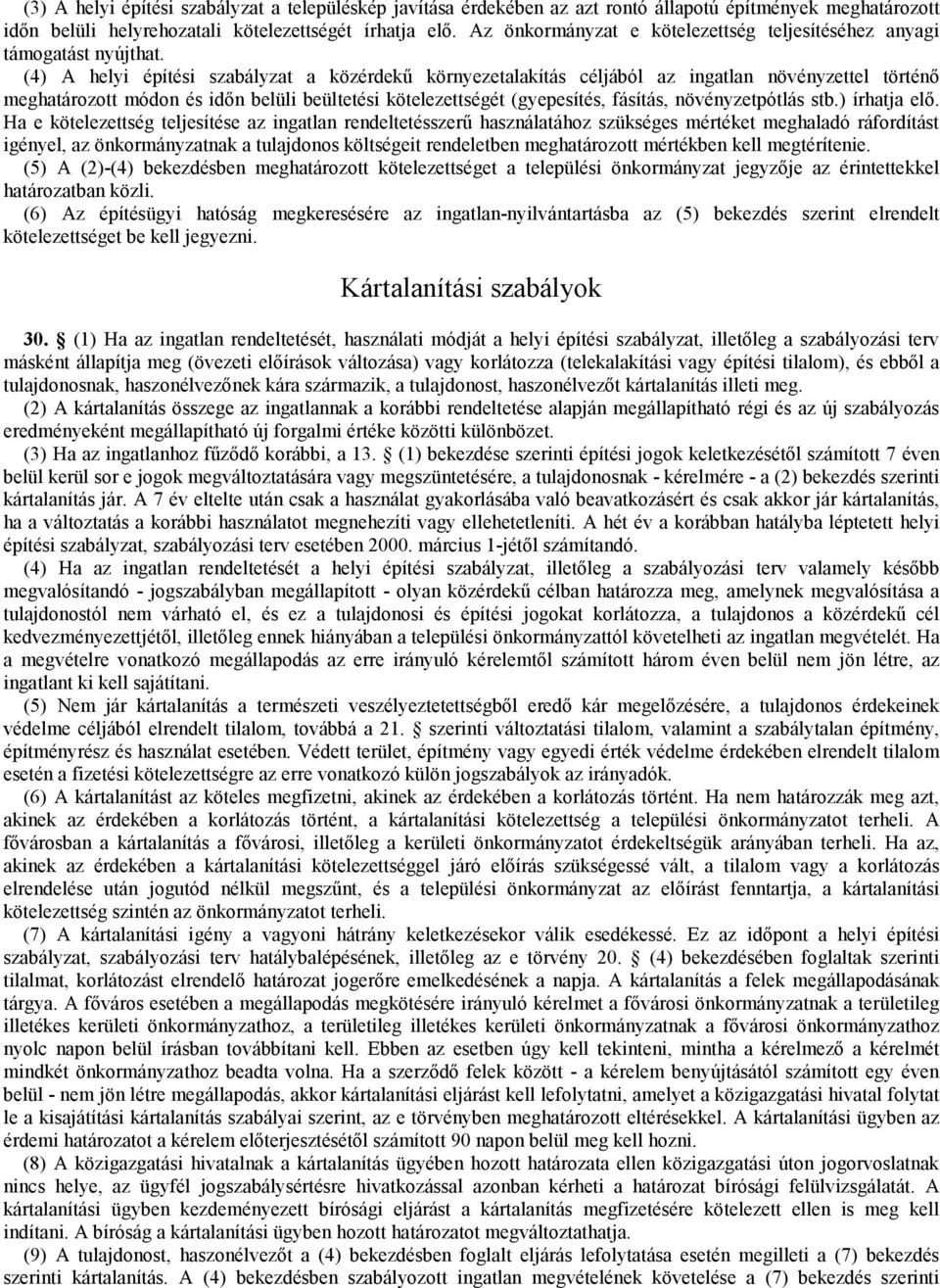 (4) A helyi építési szabályzat a közérdekű környezetalakítás céljából az ingatlan növényzettel történő meghatározott módon és időn belüli beültetési kötelezettségét (gyepesítés, fásítás,