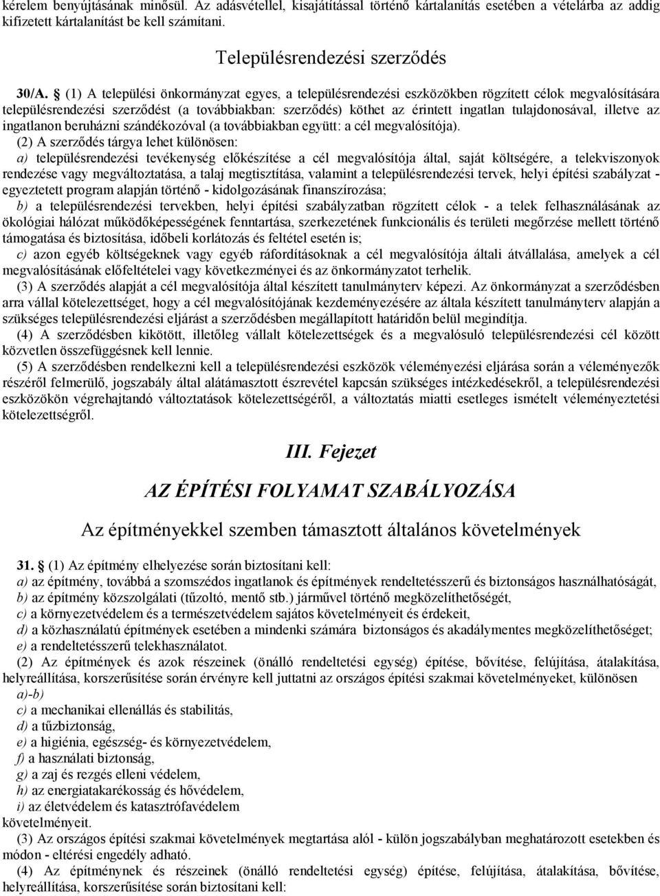 tulajdonosával, illetve az ingatlanon beruházni szándékozóval (a továbbiakban együtt: a cél megvalósítója).