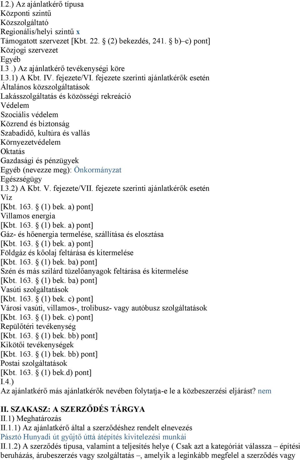 fejezete szerinti ajánlatkérők esetén Általános közszolgáltatások Lakásszolgáltatás és közösségi rekreáció Védelem Szociális védelem Közrend és biztonság Szabadidő, kultúra és vallás Környezetvédelem