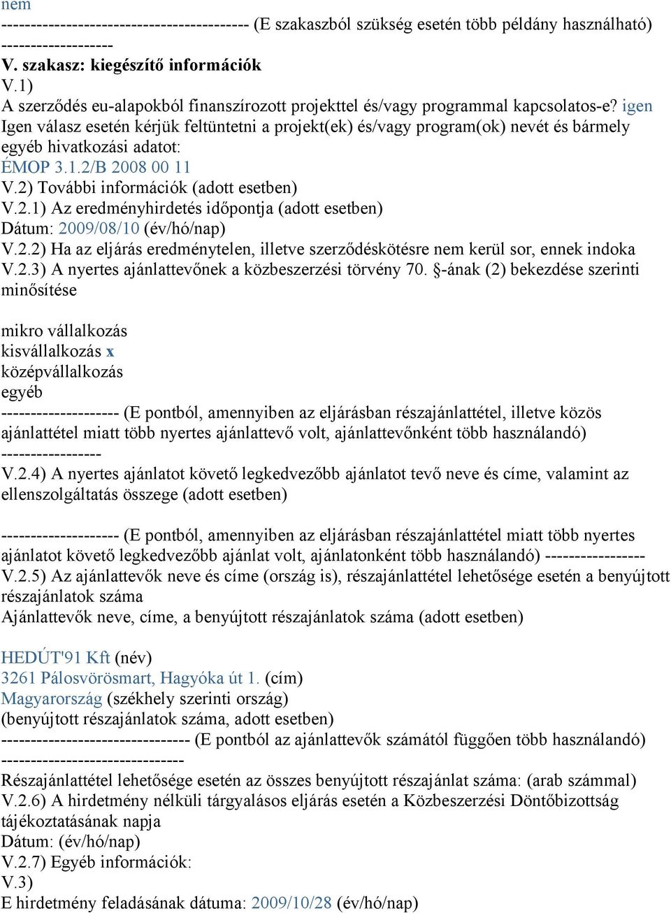 igen Igen válasz esetén kérjük feltüntetni a projekt(ek) és/vagy program(ok) nevét és bármely egyéb hivatkozási adatot: ÉMOP 3.1.2/