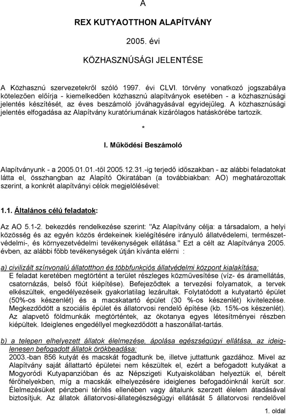 A közhasznúsági jelentés elfogadása az Alapítvány kuratóriumának kizárólagos hatáskörébe tartozik. I. Működési Beszámoló Alapítványunk - a 2005.01.01.-től 2005.12.31.