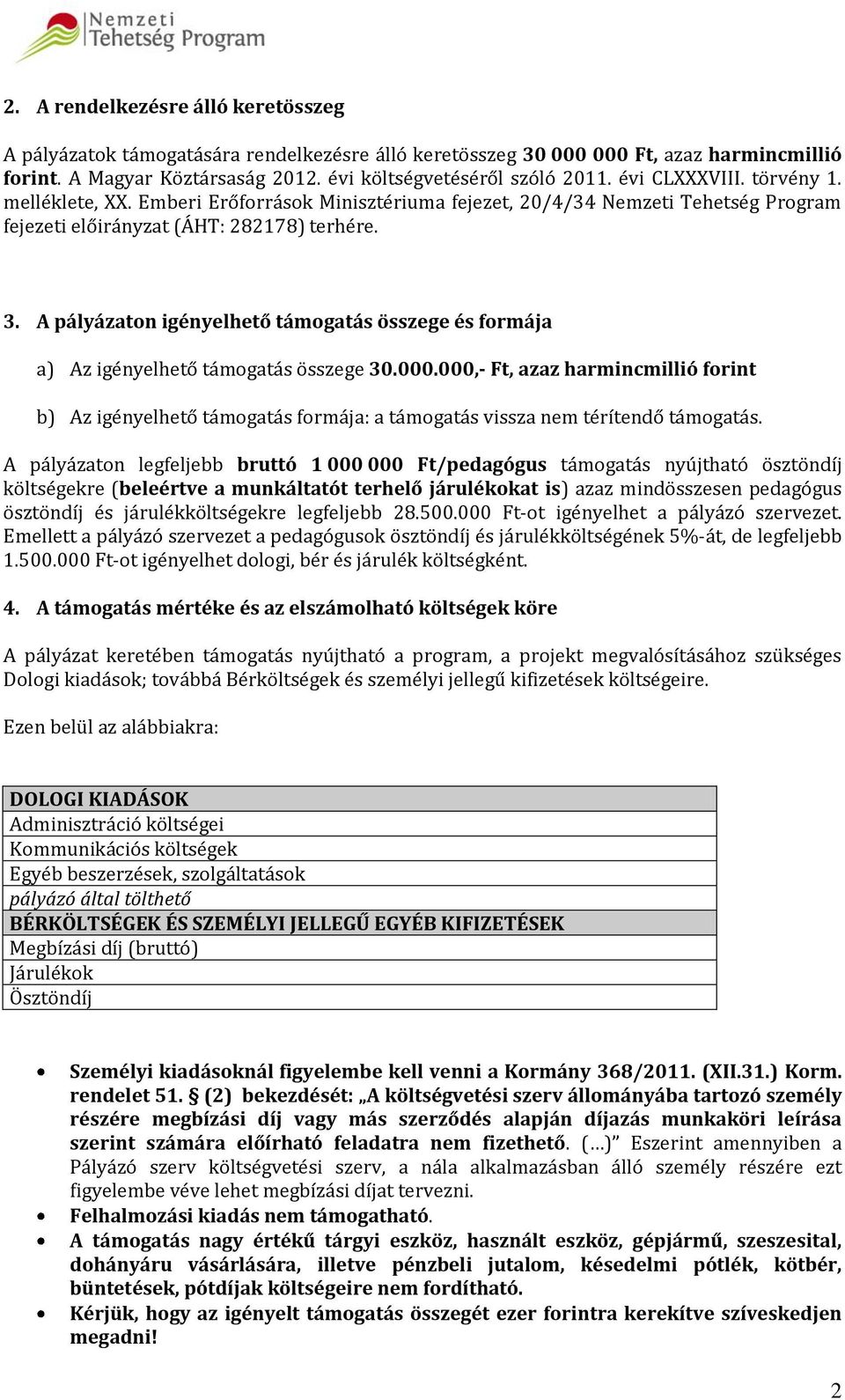 A pályázaton igényelhető támogatás összege és formája a) Az igényelhető támogatás összege 30.000.