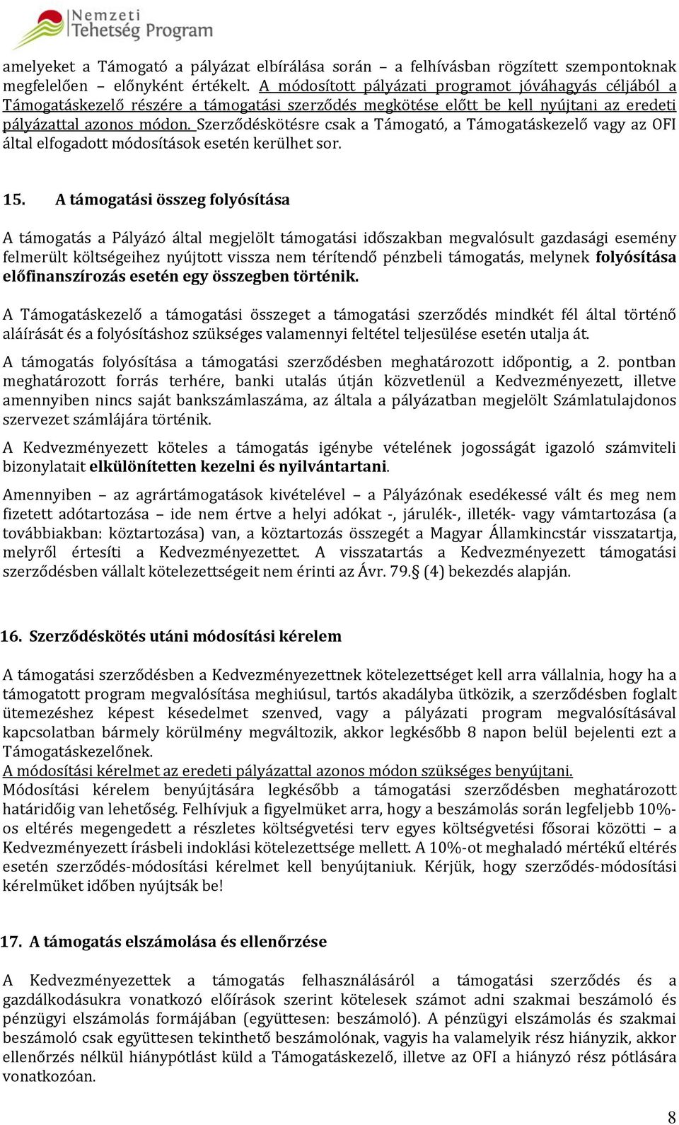 Szerződéskötésre csak a Támogató, a Támogatáskezelő vagy az OFI által elfogadott módosítások esetén kerülhet sor. 15.