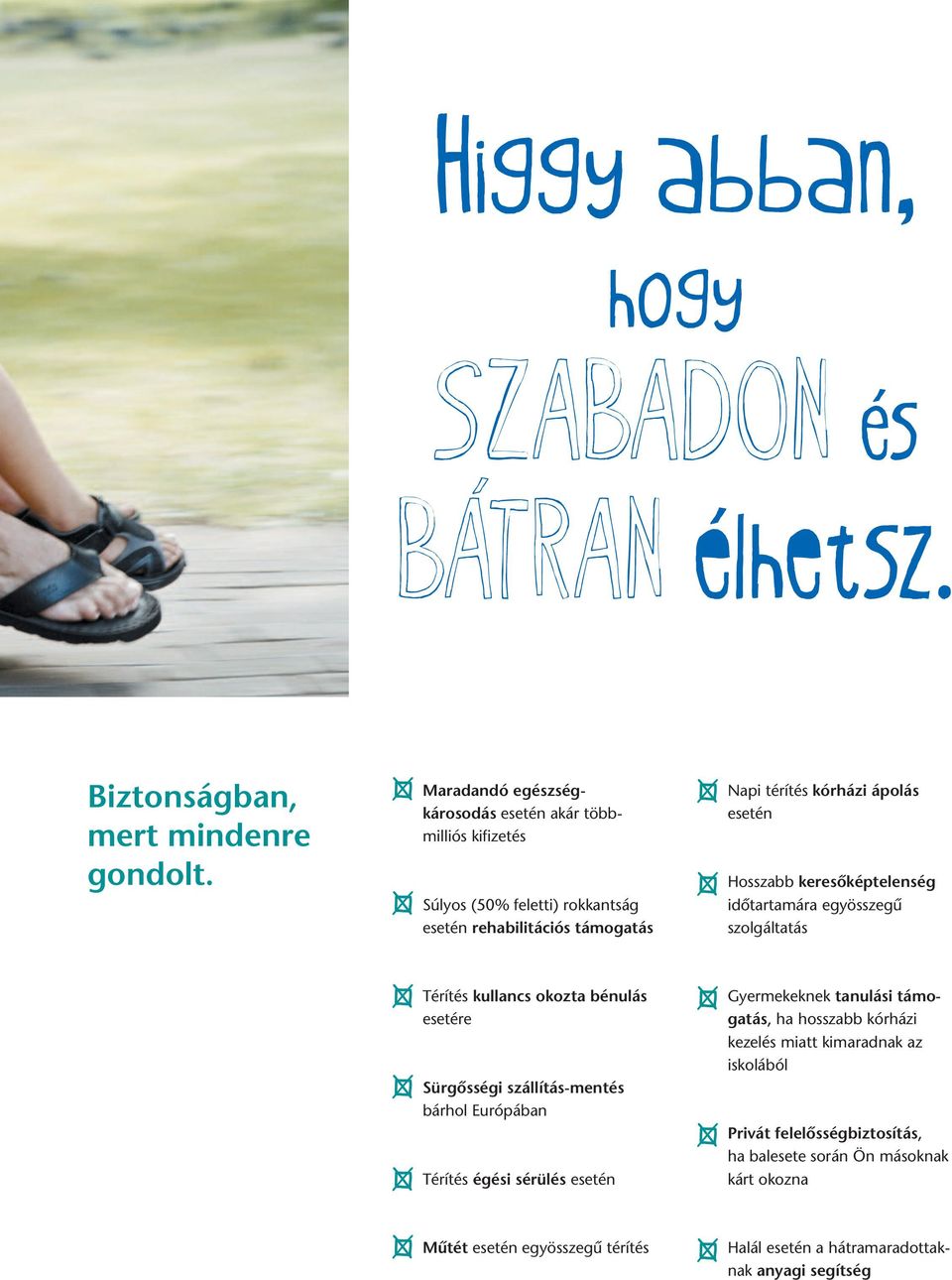 Hosszabb keresőképtelenség időtartamára egyösszegű szolgáltatás Térítés kullancs okozta bénulás esetére Sürgősségi szállítás-mentés bárhol Európában Térítés égési