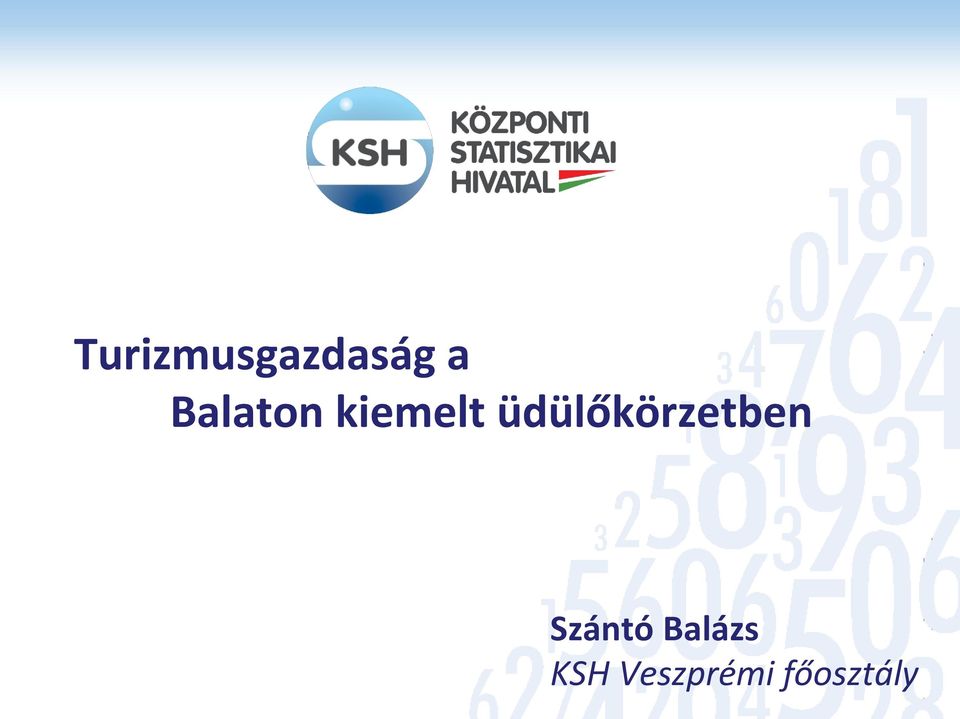 Turizmusgazdaság a Balaton kiemelt üdülőkörzetben. Szántó Balázs KSH  Veszprémi főosztály - PDF Free Download