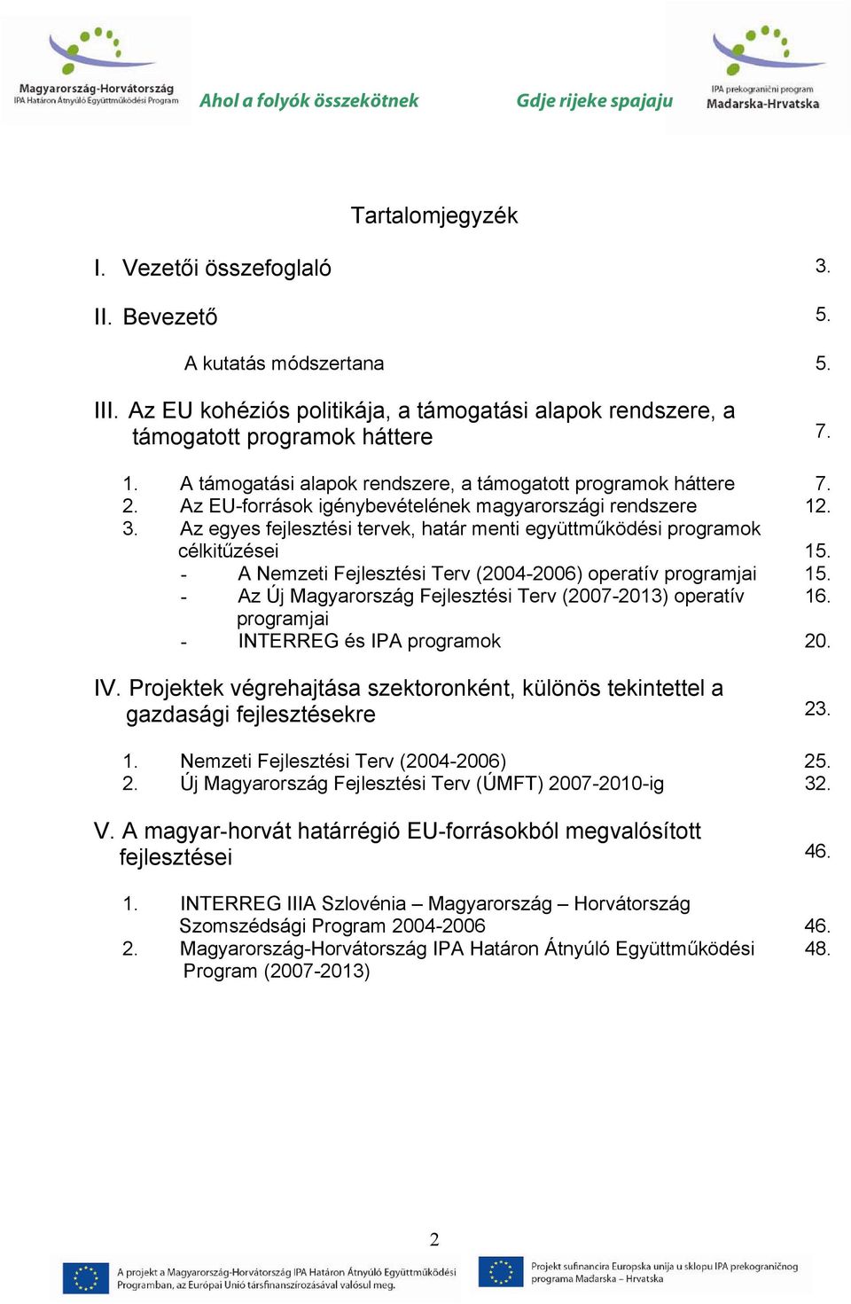 Az egyes fejlesztési tervek, határ menti együttműködési programok célkitűzései 15. - A Nemzeti Fejlesztési Terv (2004-2006) operatív programjai 15.