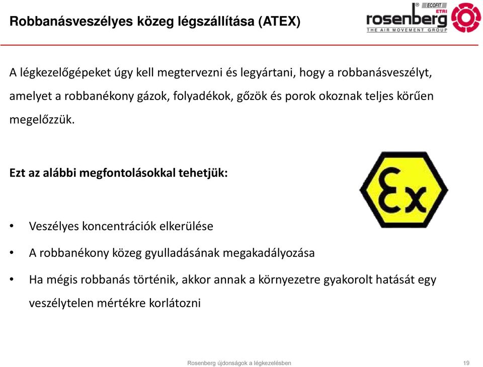 Ezt az alábbi megfontolásokkal tehetjük: Veszélyes koncentrációk elkerülése A robbanékony közeg gyulladásának