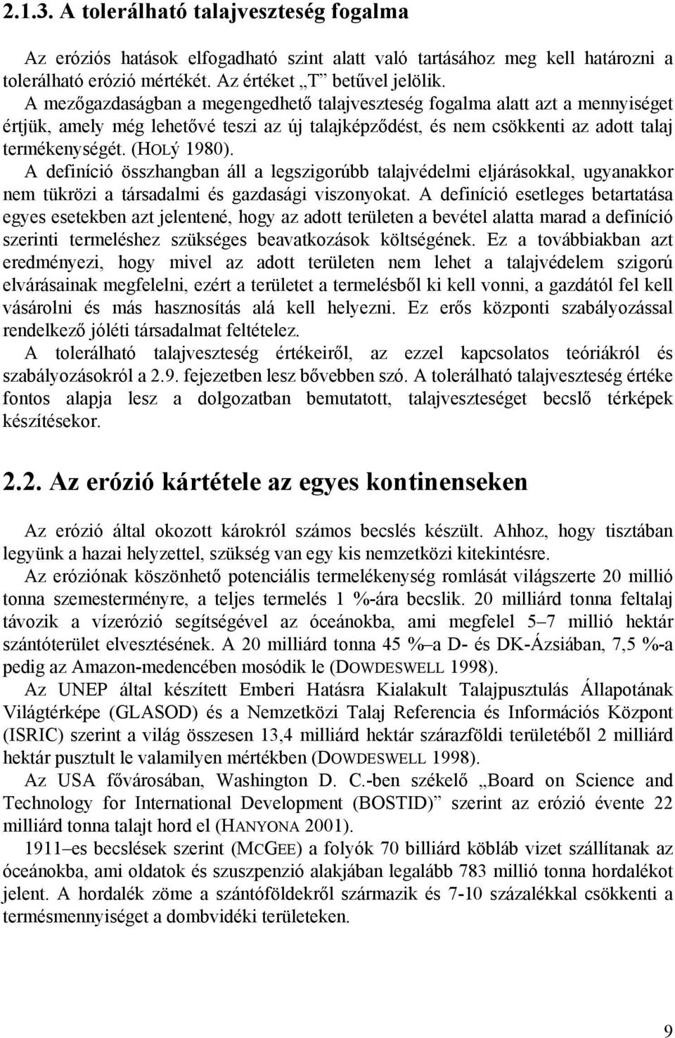 A definíció összhangban áll a legszigorúbb talajvédelmi eljárásokkal, ugyanakkor nem tükrözi a társadalmi és gazdasági viszonyokat.