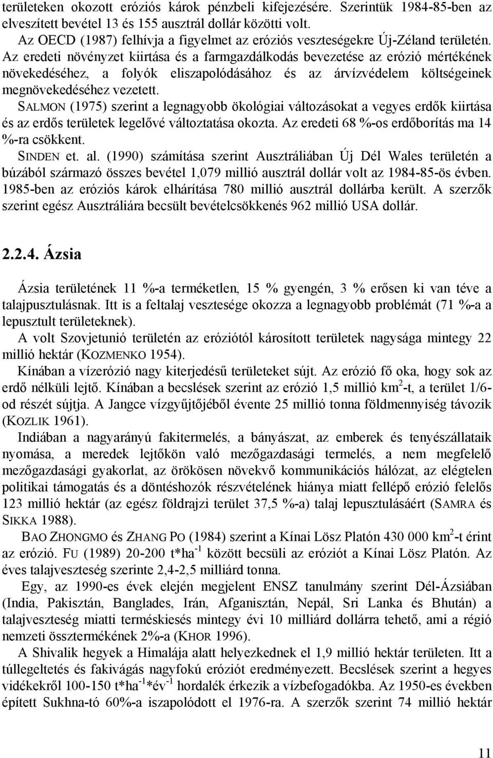 Az eredeti növényzet kiirtása és a farmgazdálkodás bevezetése az erózió mértékének növekedéséhez, a folyók eliszapolódásához és az árvízvédelem költségeinek megnövekedéséhez vezetett.