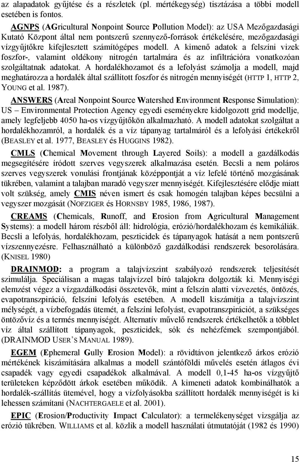 modell. A kimenő adatok a felszíni vizek foszfor-, valamint oldékony nitrogén tartalmára és az infiltrációra vonatkozóan szolgáltatnak adatokat.