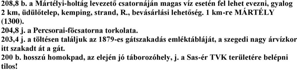 kemping, strand, R., bevásárlási lehetőség. 1 km-re MÁRTÉLY (1300). 204,8 j.