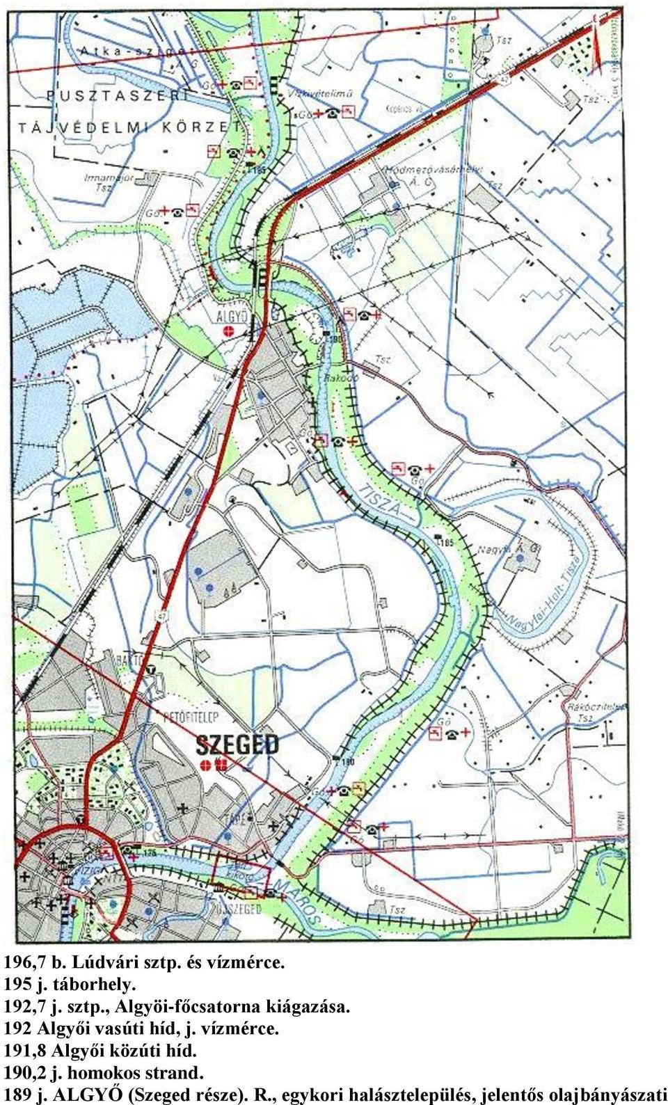 vízmérce. 191,8 Algyői közúti híd. 190,2 j. homokos strand. 189 j.