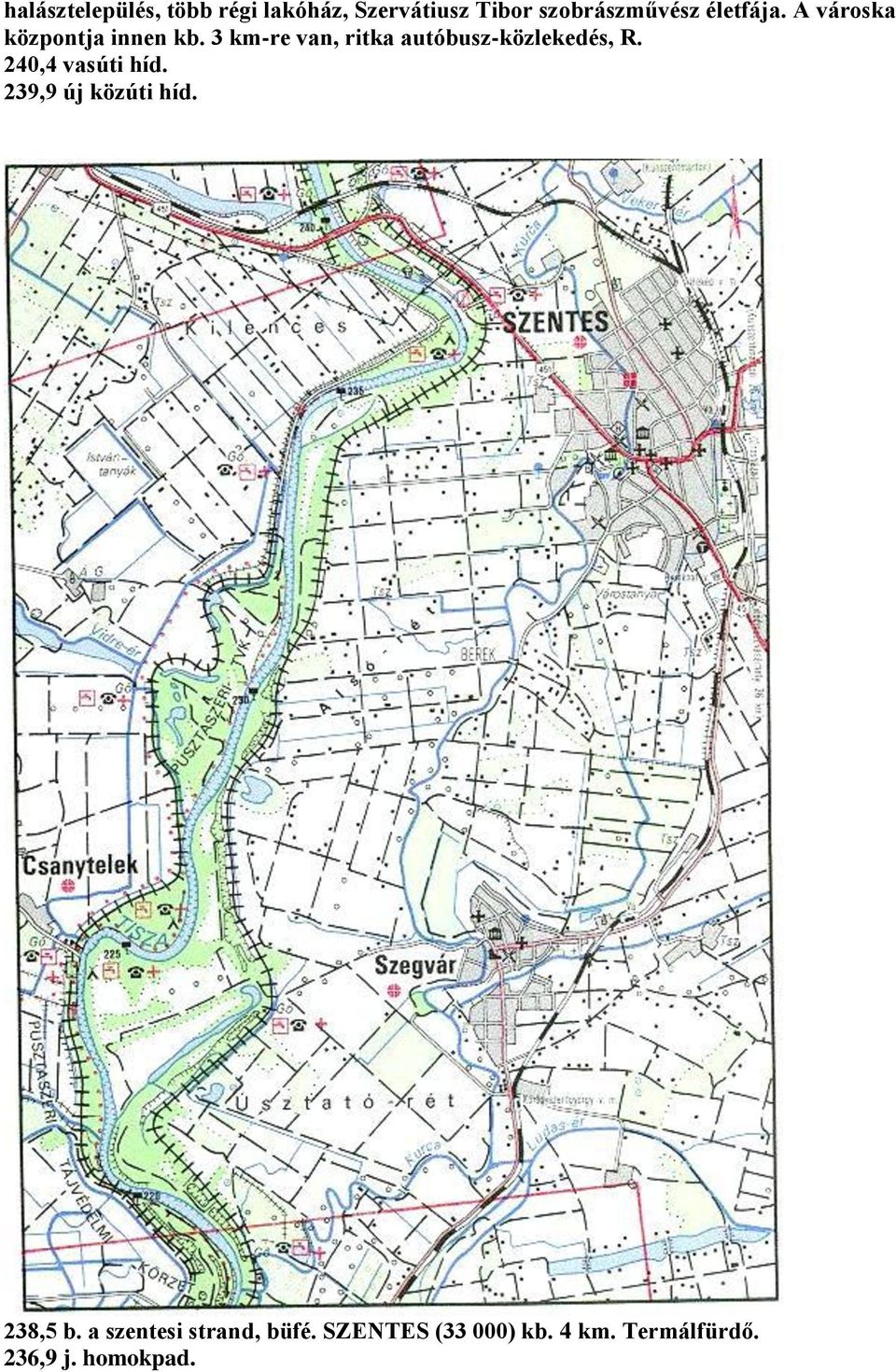 3 km-re van, ritka autóbusz-közlekedés, R. 240,4 vasúti híd.