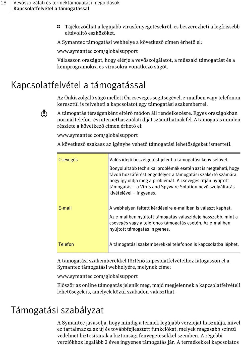 com/globalsupport Válasszon országot, hogy elérje a vevőszolgálatot, a műszaki támogatást és a kémprogramokra és vírusokra vonatkozó súgót.