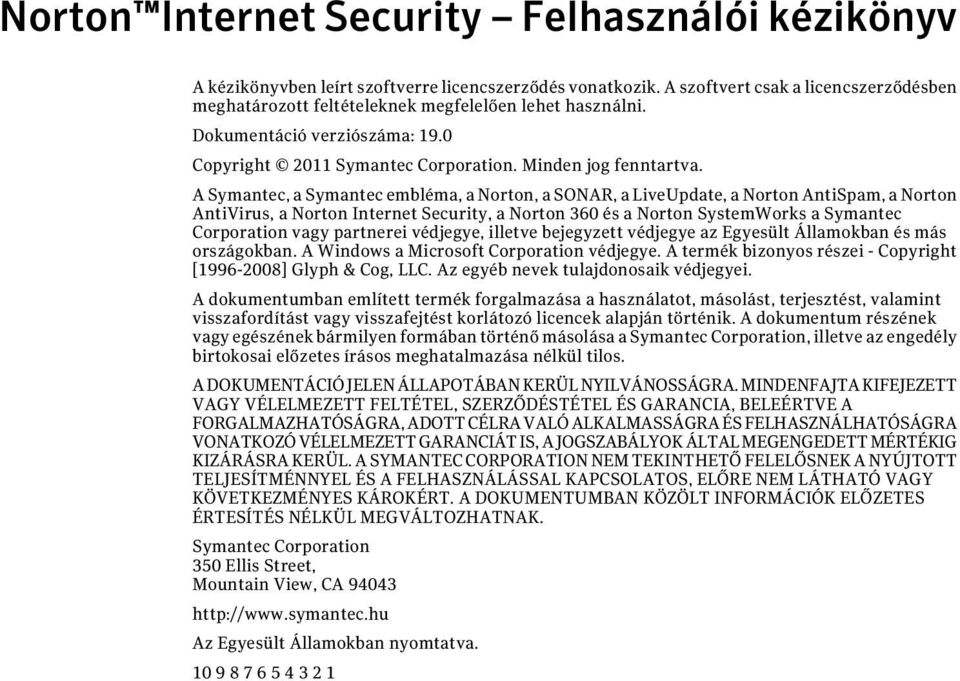 A Symantec, a Symantec embléma, a Norton, a SONAR, a LiveUpdate, a Norton AntiSpam, a Norton AntiVirus, a Norton Internet Security, a Norton 360 és a Norton SystemWorks a Symantec Corporation vagy