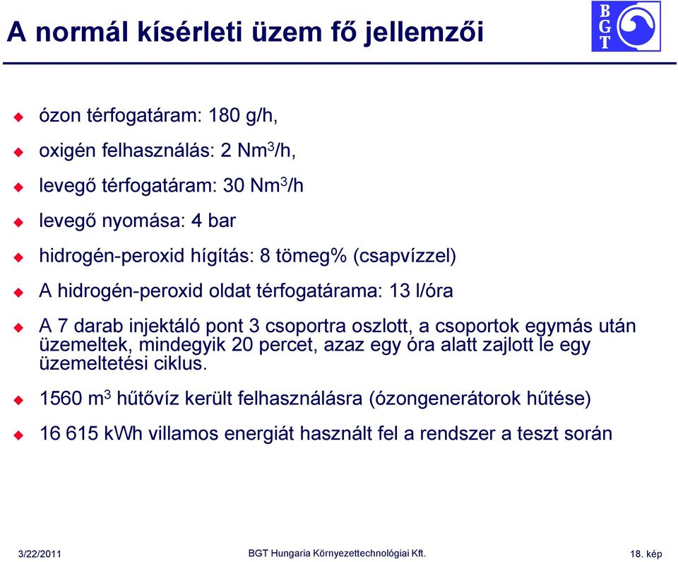 csoportra oszlott, a csoportok egymás után üzemeltek, mindegyik 20 percet, azaz egy óra alatt zajlott le egy üzemeltetési ciklus.