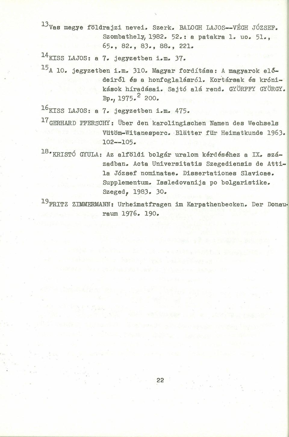 l7gerhard PFERSCHY: Über den karo1ingischen Namen des Wechse1s Vlitöm-Witanesperc.Blatter flir Heimatkunde 1963. 102--105. l8 KRISTÓ GYULA: Az alföldi bolgár uralom kérdéséhez a IX. században.