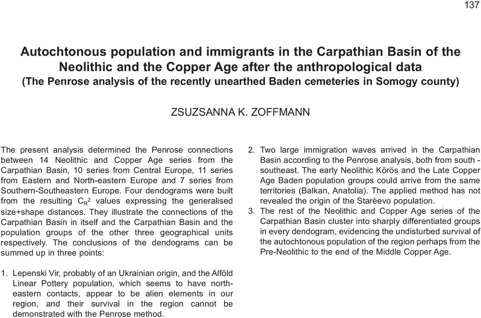 ZOFFMANN The present analysis determined the Penrose connections between 14 Neolithic and Copper Age series from the Carpathian Basin, 10 series from Central Europe, 11 series from Eastern and