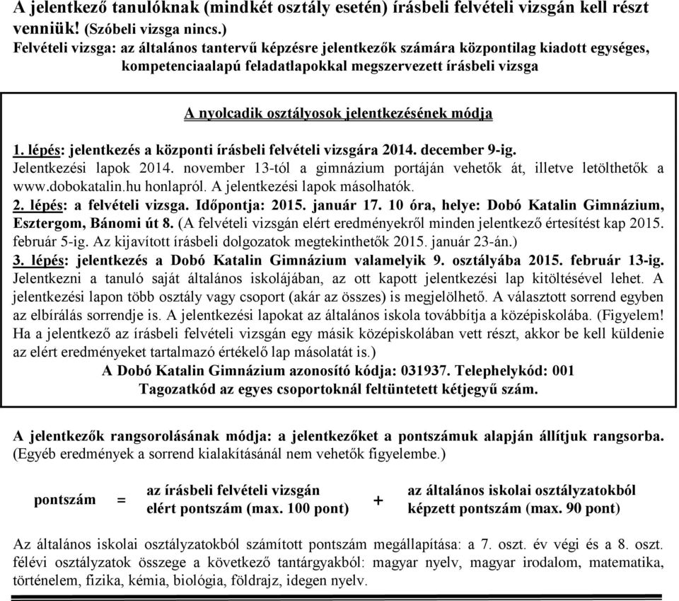 jelentkezésének módja 1. lépés: jelentkezés a központi írásbeli felvételi vizsgára 2014. december 9-ig. Jelentkezési lapok 2014.