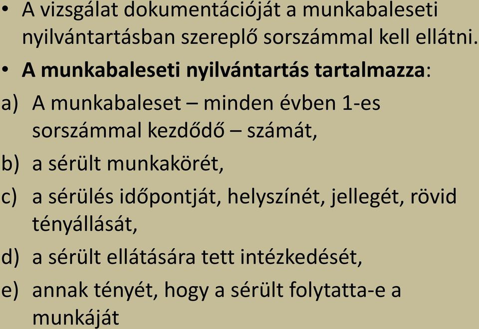 kezdődő számát, b) a sérült munkakörét, c) a sérülés időpontját, helyszínét, jellegét, rövid