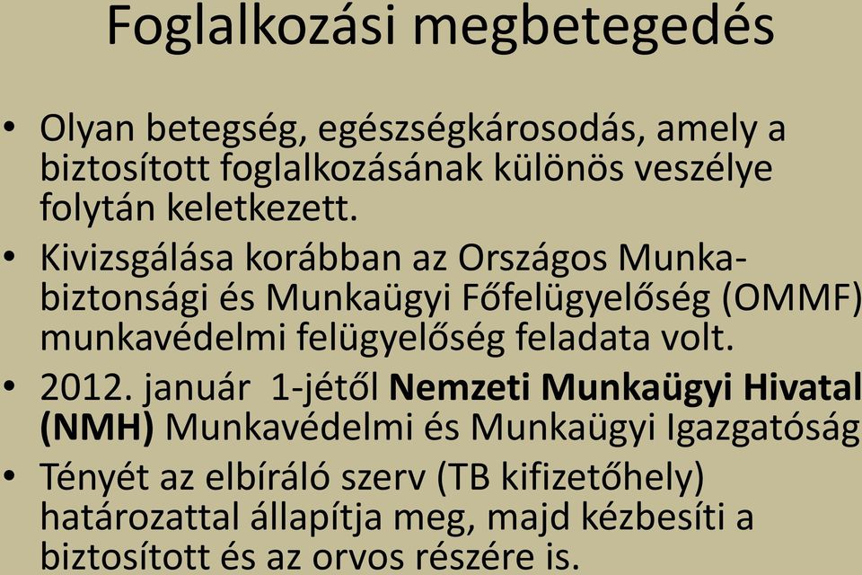 Kivizsgálása korábban az Országos Munkabiztonsági és Munkaügyi Főfelügyelőség (OMMF) munkavédelmi felügyelőség