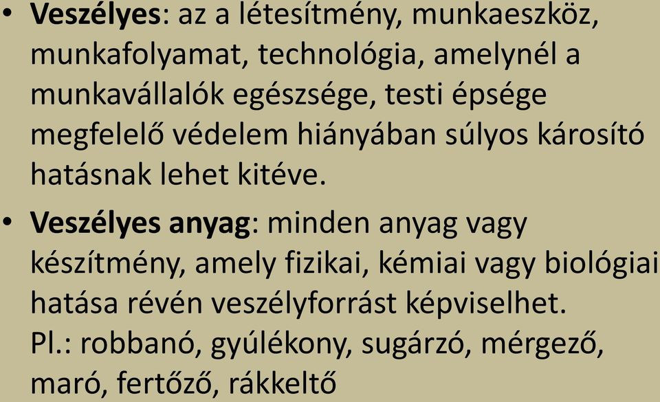 Veszélyes anyag: minden anyag vagy készítmény, amely fizikai, kémiai vagy biológiai hatása