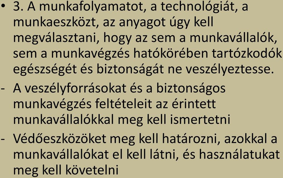 - A veszélyforrásokat és a biztonságos munkavégzés feltételeit az érintett munkavállalókkal meg kell