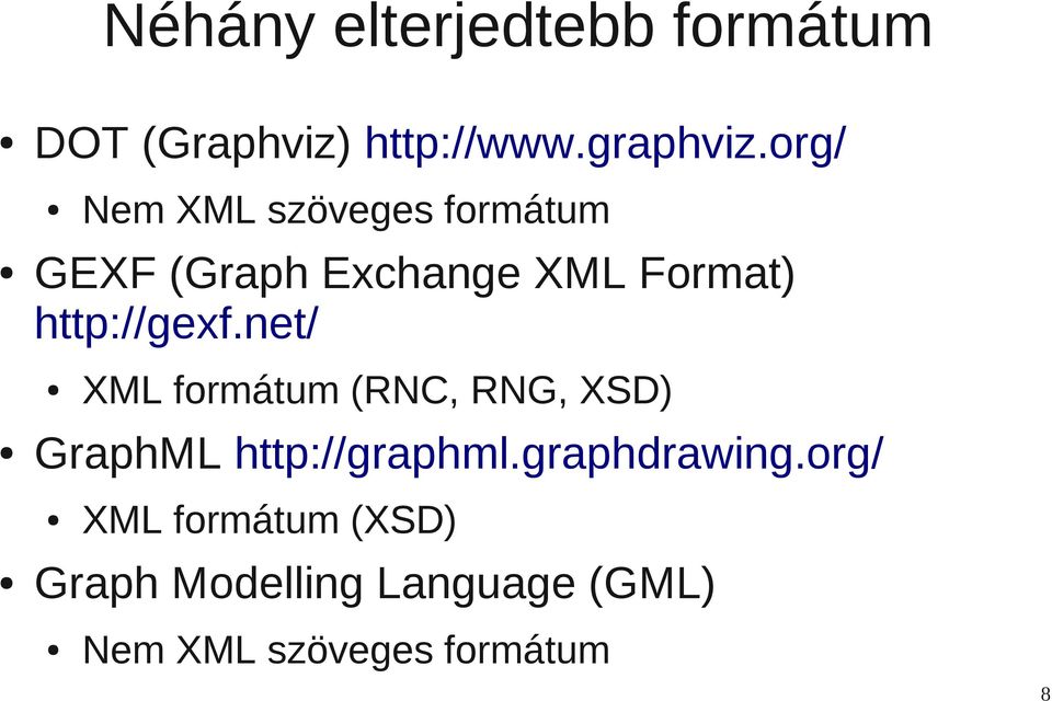 net/ XML formátum (RNC, RNG, XSD) GraphML http://graphml.graphdrawing.