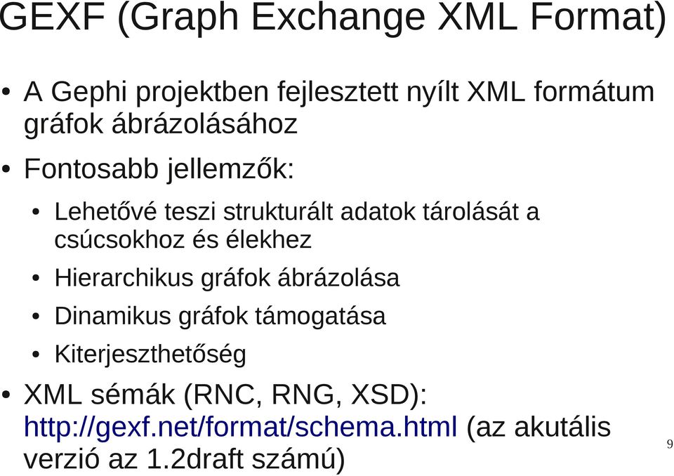 és élekhez Hierarchikus gráfok ábrázolása Dinamikus gráfok támogatása Kiterjeszthetőség XML