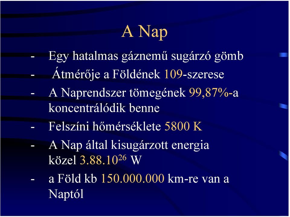 benne - Felszínihőmérséklete 5800 K - A Nap által kisugárzott