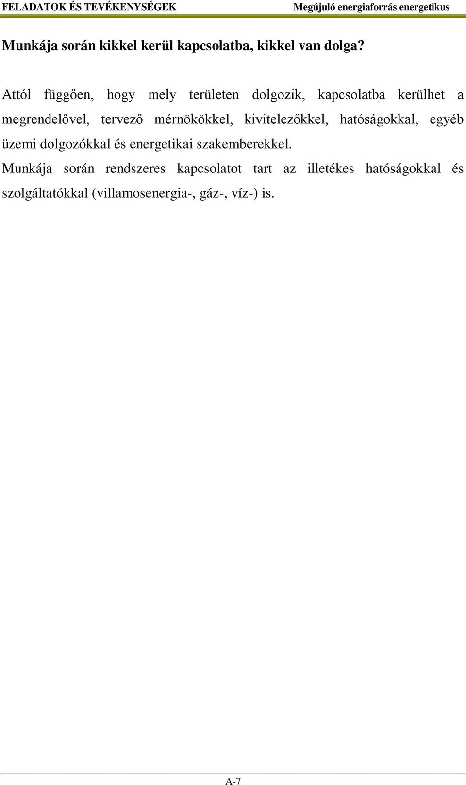 mérnökökkel, kivitelezőkkel, hatóságokkal, egyéb üzemi dolgozókkal és energetikai szakemberekkel.