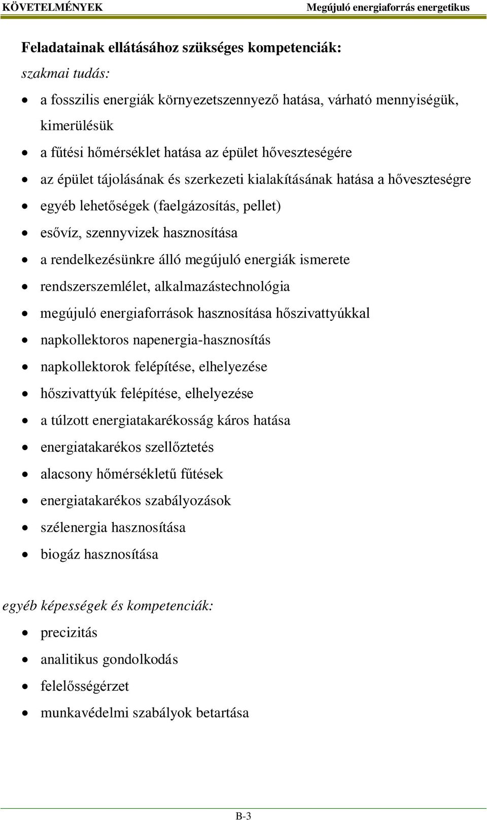 energiák ismerete rendszerszemlélet, alkalmazástechnológia megújuló energiaforrások hasznosítása hőszivattyúkkal napkollektoros napenergia-hasznosítás napkollektorok felépítése, elhelyezése