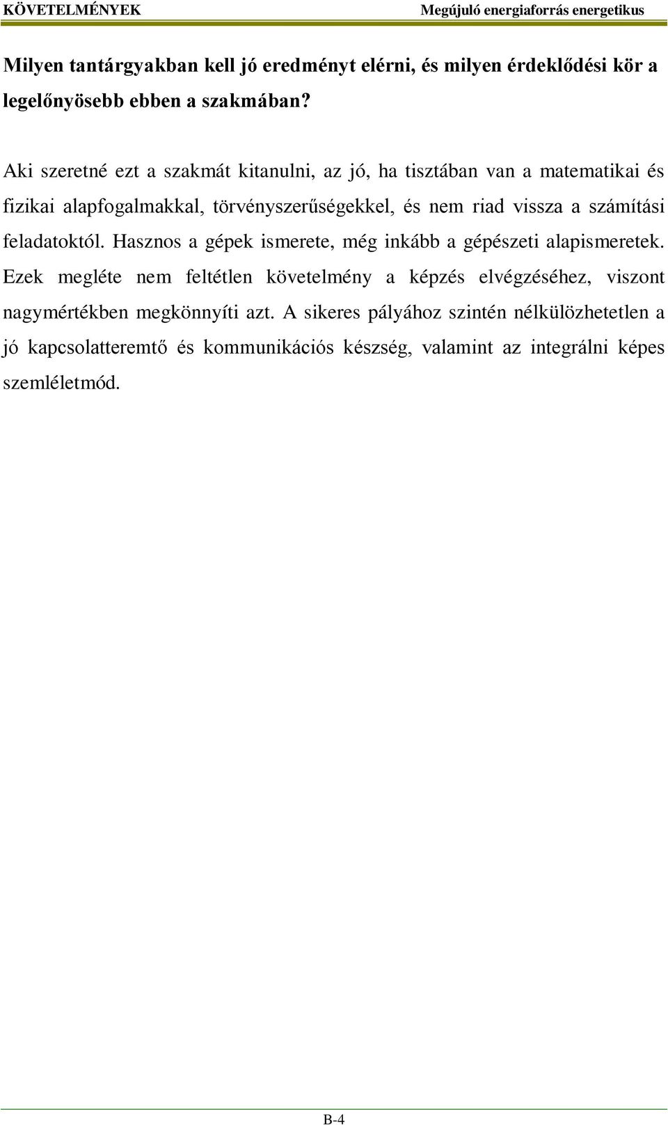 számítási feladatoktól. Hasznos a gépek ismerete, még inkább a gépészeti alapismeretek.