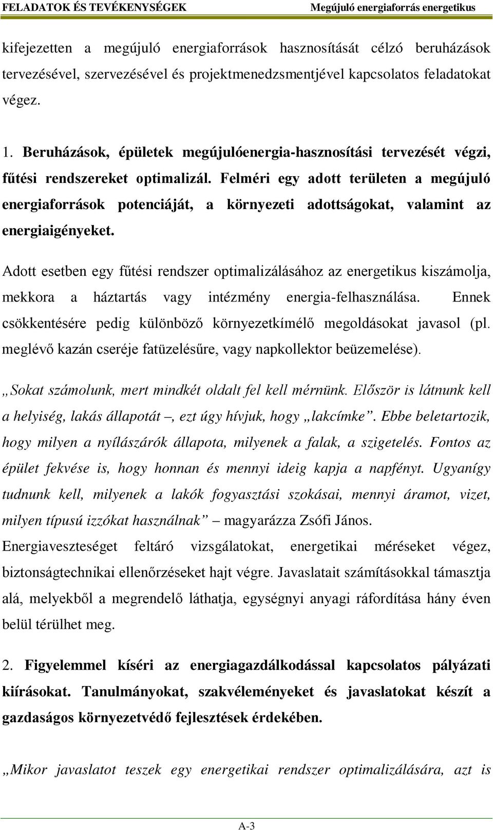 Felméri egy adott területen a megújuló energiaforrások potenciáját, a környezeti adottságokat, valamint az energiaigényeket.
