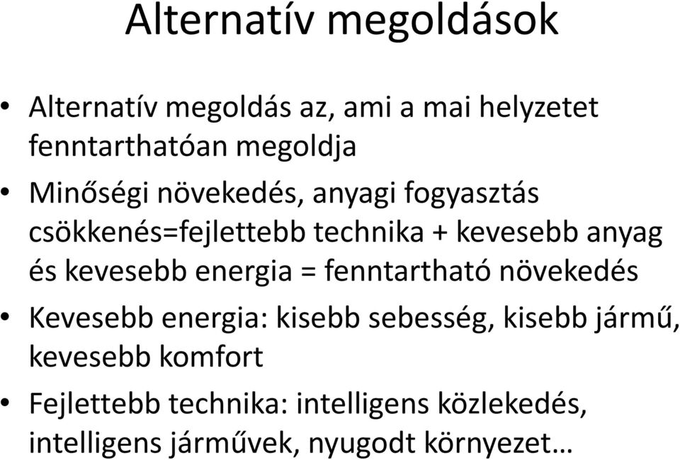 kevesebb energia = fenntartható növekedés Kevesebb energia: kisebb sebesség, kisebb jármű,