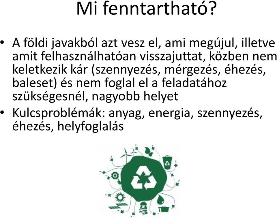 visszajuttat, közben nem keletkezik kár (szennyezés, mérgezés, éhezés,