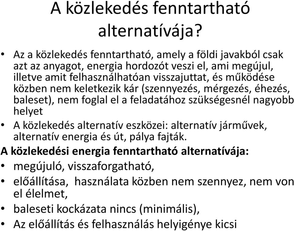 működése közben nem keletkezik kár (szennyezés, mérgezés, éhezés, baleset), nem foglal el a feladatához szükségesnél nagyobb helyet A közlekedés alternatív