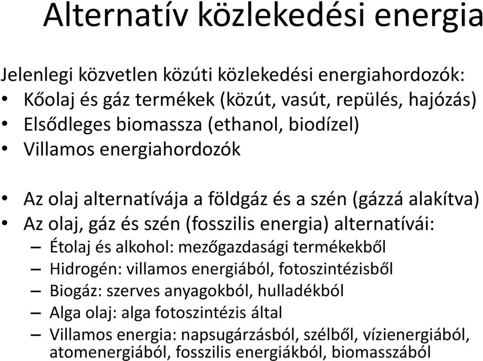 (fosszilis energia) alternatívái: Étolaj és alkohol: mezőgazdasági termékekből Hidrogén: villamos energiából, fotoszintézisből Biogáz: szerves