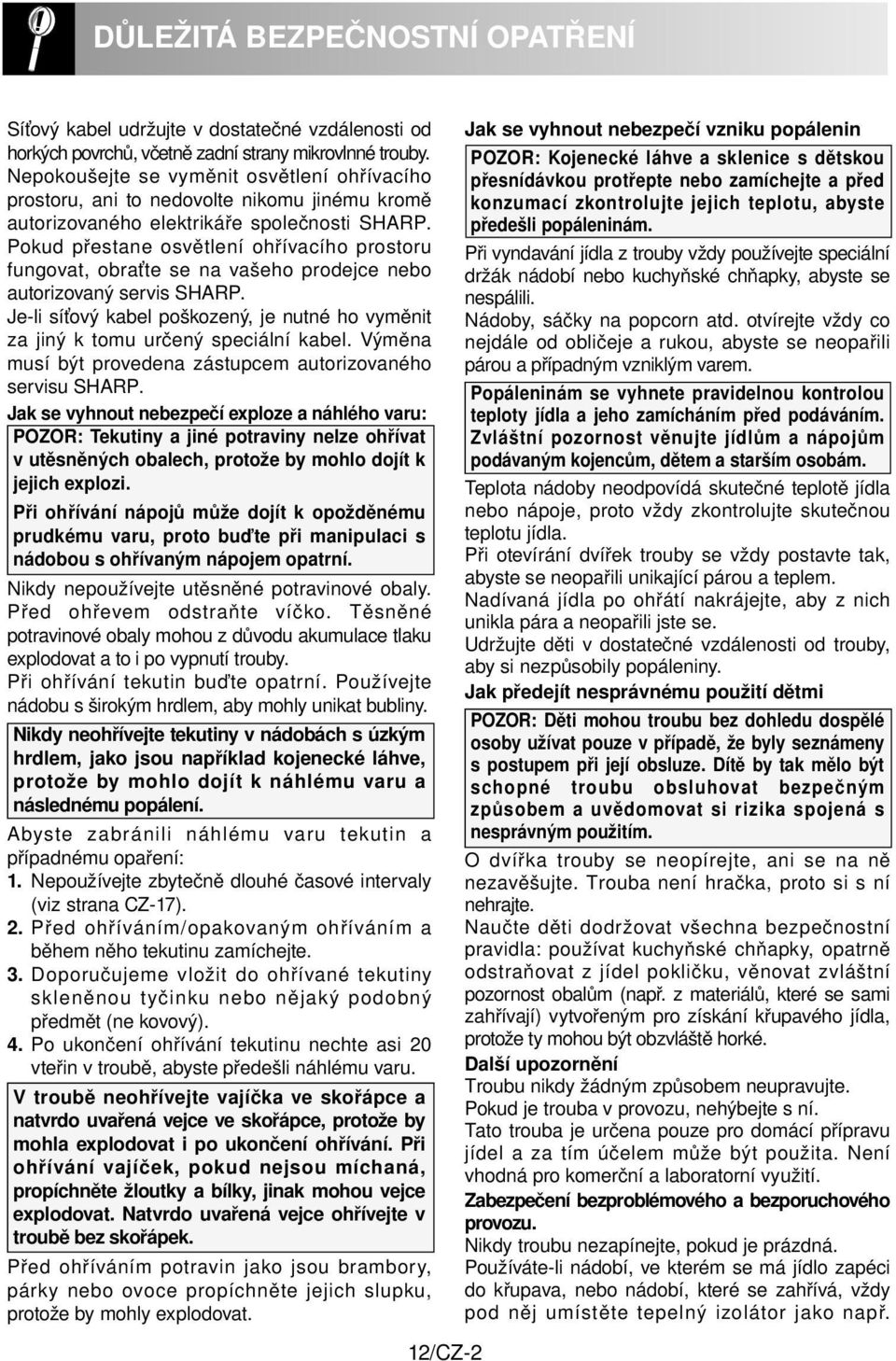 Pokud přestane osvětlení ohřívacího prostoru fungovat, obraťte se na vašeho prodejce nebo autorizovaný servis SHARP.