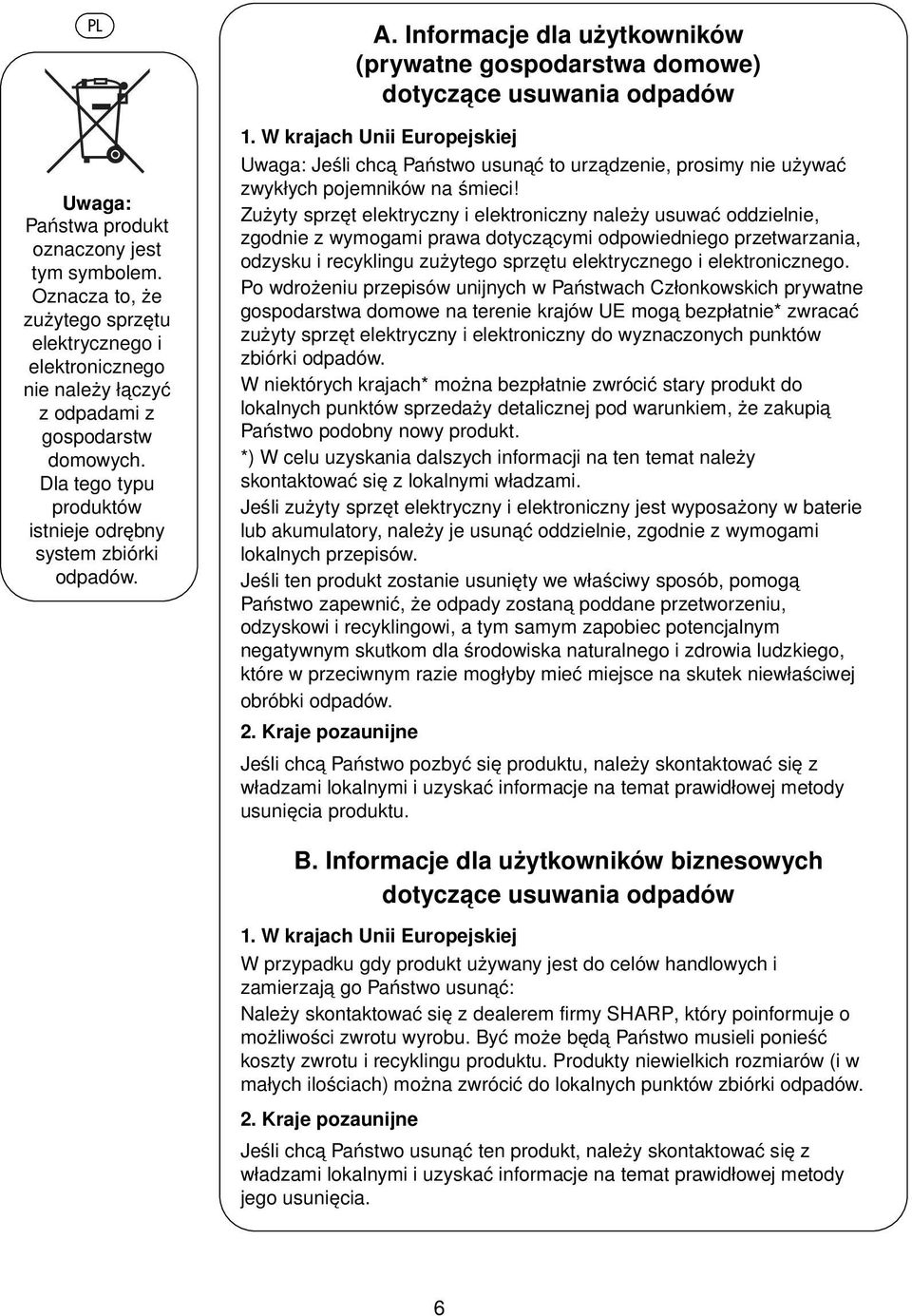 W krajach Unii Europejskiej Uwaga: Jeśli chcą Państwo usunąć to urządzenie, prosimy nie używać zwykłych pojemników na śmieci!