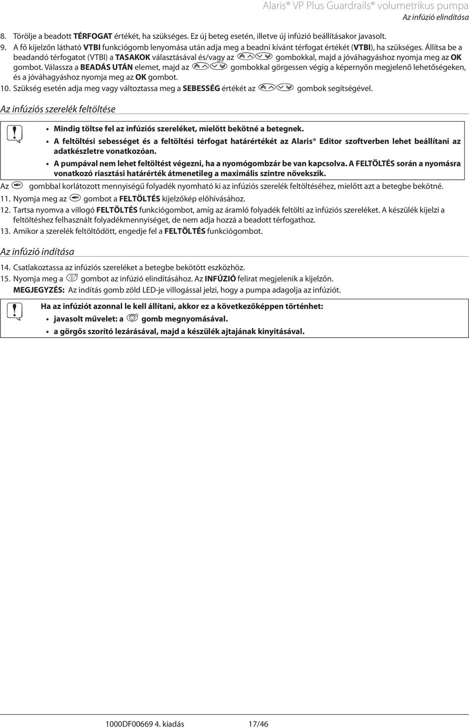 Állítsa be a beadandó térfogatot (VTBI) a TSKOK választásával és/vagy az f gombokkal, majd a jóváhagyáshoz nyomja meg az OK gombot.