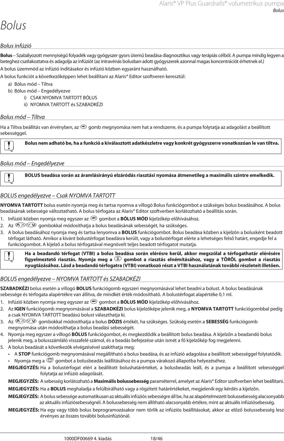) bolus üzemmód az infúzió indításakor és infúzió közben egyaránt használható.